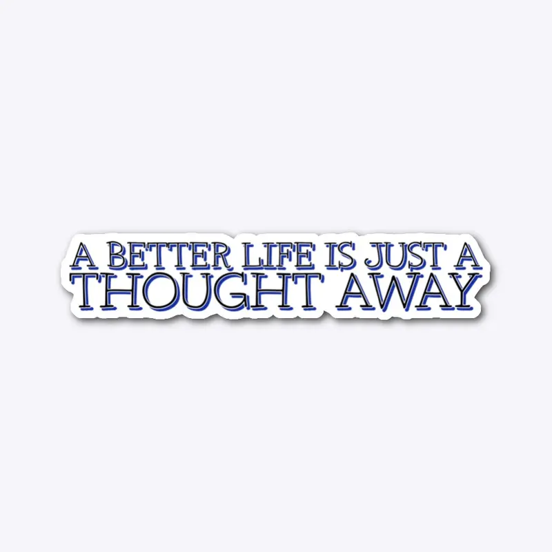 A Better Life is a Thought Away